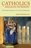 Catholics of the Anglican patrimony : the personal ordinariate of Our Lady of Walsingham