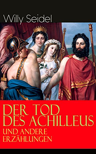Der Tod des Achilleus und andere Erzählungen (German Edition)