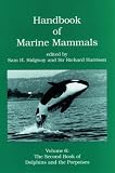 Handbook of Marine Mammals: The Second Book of Dolphins and the Porpoises: The Second Book of Dolphins and Porpoises v. 6 (Handbook of Marine Mammals)