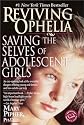 Reviving Ophelia: Saving the Selves of Adolescent Girls (Ballantine Reader's Circle)