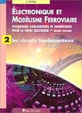 Electronique et modélisme ferroviaire, volume 2 : Les Circuits fondamentaux Electronique et modélisme ferroviaire, volume 2 : Les Circuits fondamentaux