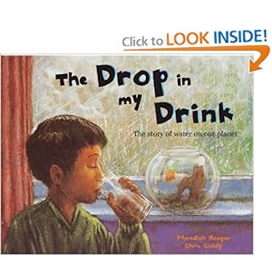 The Drop in My Drink: The Story of Water on Our Planet Meredith Hooper and Chris Coady