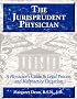 The Jurisprudent Physician: A Physician's Guide to Legal Process and Malpractice Litigation The Jurisprudent Physician: A Physician's Guide to Legal Process and Malpractice Litigation