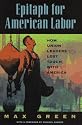 Epitaph for American Labor: How Union Leaders Lost Touch With America