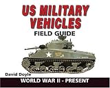 U.S. Military Vehicles Field Guide: World War II - Present