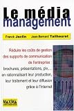 Le m�dia management : R�duire les co�ts de gestion des supports de communication de l'entreprise ne rationnalisant leur production, leur traitement et leur diffusion gr�ce � l'Internet