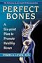 Perfect Bones : A Six-Point Plan to Promote Healthy Bones