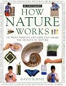 How Nature Works: 100 Ways Parents & Kids Can Share the Secrets of Nature