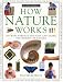 How Nature Works: 100 Ways Parents and Kids Can Share the Secrets of Nature