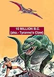 10 Million BC (aka.- Tyrannos Claw)