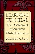 Learning to Heal: The Development of American Medical Education