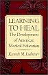 Learning to Heal: The Development of American Medical Education
