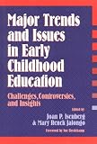Major Trends and Issues in Early Childhood Education