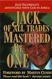 Jack of All Trades, Mastered by One: Jack Selfridges Adventures with God in Africa