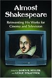 Almost Shakespeare : Reinventing His Works For Cinema And Television
