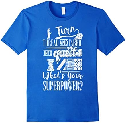 Men's Turn Thread And Frabric Into Quits Shirt, Superpower Shirt 2XL Royal Blue