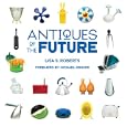 Antiques of the Future by Lisa S. Roberts and Michael Graves