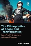 The ethnopoetics of space and transformation : young people's engagement, activism and aesthetics