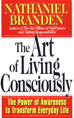 The Art of Living Consciously: The Power of Awareness to Transform Everyday Life Book Image