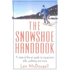 The Snowshoe Handbook: A State-of-the-art Guide to Equipment, Skills, Outfitting and More