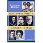 Married Saints and Blesseds: Through the Centuries by  Ferdinand Holbock and Michael J. Miller