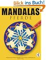 Mandalas Pferde: Wundersch�ne Pferde-Mandalas zum Ausmalen und Meditieren