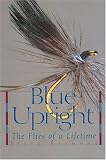 Blue Upright: The Flies of a Lifetime Steve Raymond