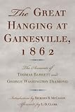 The great hanging at Gainesville, 1862 : the accounts of Thomas Barrett and George Washington Diamond