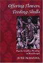 Offering Flowers, Feeding Skulls: Popular Goddess Worship in West Bengal