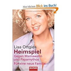Heimspiel: Gegen Mamawahn und Papamythos - F�r eine neue Familie