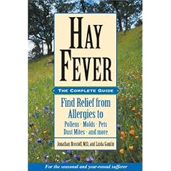 Hay Fever: The Complete Guide: Find Relief from Allergies to Pollens, Molds, Pets,    Dust Mites, and More