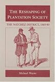 The RESHAPING OF PLANTATION SOCIETY: The Natchez District, 1860-80 (Blacks in the New World)