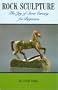 Rock Sculpture: The Joy of Stone Carving (Rocks, Minerals and Gemstones)