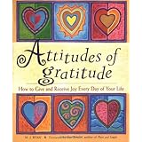 Attitudes of Gratitude: How to Give and Receive Joy Everyday of Your Life