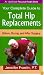 Your Complete Guide To Total Hip Replacements: Before, During, And After Surgery (An Idyll Arbor Personal Health Book)