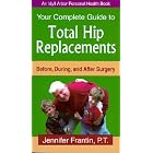 Click here to buy Your Complete Guide To Total Hip Replacements: Before, During, And After Surgery... by Jennifer Frantin.