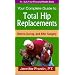 Your Complete Guide To Total Hip Replacements: Before, During, And After Surgery (An Idyll Arbor Personal Health Book)