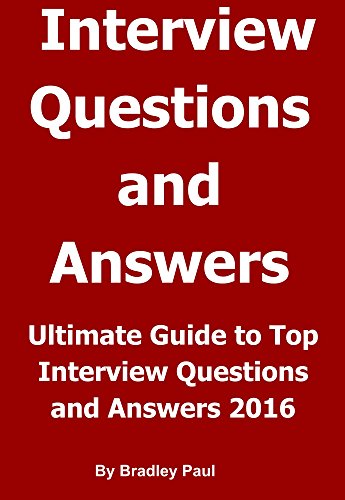 Ultimate Guide to Top Interview Questions and Answers 2016: How To Find Job Get Hired & Find Success