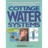 Cottage Water Systems: An Out-of-the-City Guide to Pumps, Plumbing, Water Purification, and Privies