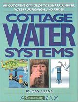 Cottage Water Systems: An Out-of-the-City Guide to Pumps, Plumbing, Water Purification, and Privies