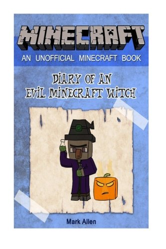 Minecraft: Diary of an Evil Minecraft Witch (An Unofficial Minecraft Book) (minecraft, world of minecraft, real life minecraft)