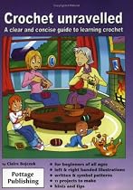 Crochet Unravelled: A Clear and Concise Guide to Learning Crochet