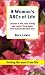 A Woman's ABCs Of Life: Lessons in life, love, family and career, from those who learned the hard way.