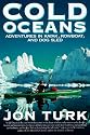 Cold Oceans: Adventures in Kayak, Rowboat, and Dogsled
