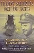 Teddy Suhren: Ace of Aces: Memoirs of a U-boat Rebel
