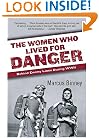 The Women Who Lived for Danger: Behind Enemy Lines During WWII