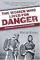 The Women Who Lived for Danger: Behind Enemy Lines During WWII