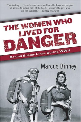 The Women Who Lived for Danger : Behind Enemy Lines During WWII