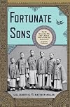 Fortunate Sons: The 120 Chinese Boys Who Came to America, Went to School, and Revolutionized an Ancient Civilization