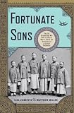 Fortunate Sons: The 120 Chinese Boys Who Came to America, Went to School, and Revolutionized an Ancient Civilization